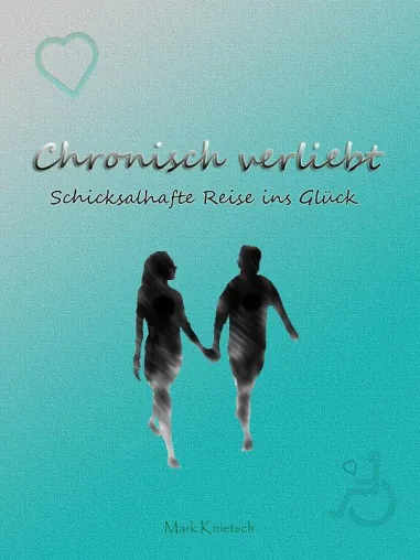 Bild: Der neue Roman "Chronisch verliebt - Schicksalhafte Reise ins Glück" von Mark Knietsch