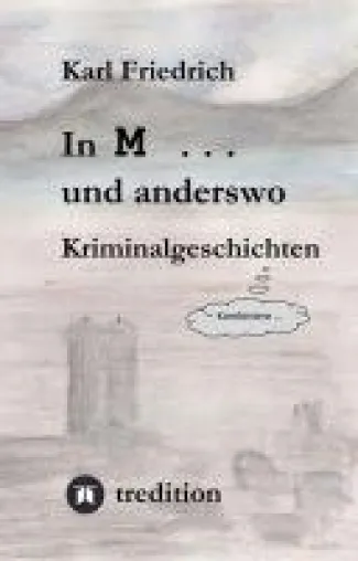 Bild: In M ... und anderswo - Kriminalgeschichten mit überraschenden Wendungen