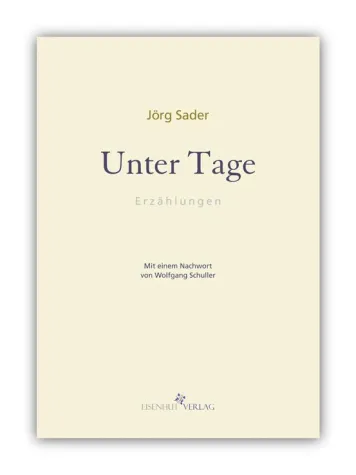 Neu im Eisenhut Verlag: „Unter Tage“ von Jörg Sader Bild: Neu im Eisenhut Verlag: „Unter Tage“ von Jörg Sader