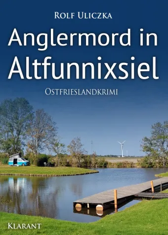 Neuerscheinung: Ostfrieslandkrimi "Anglermord in Altfunnixsiel" von Rolf Uliczka im Klarant Verlag Bild: Neuerscheinung: Ostfrieslandkrimi "Anglermord in Altfunnixsiel" von Rolf Uliczka im Klarant Verlag