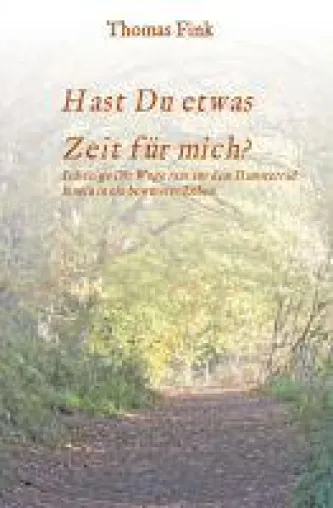 Hast Du etwas ZEIT für Mich? - neuer Ratgeber führt vor, wie wir unser Leben in den Griff bekommen Bild: Hast Du etwas ZEIT für Mich? - neuer Ratgeber führt vor, wie wir unser Leben in den Griff bekommen