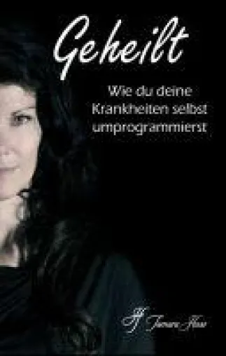 Bild: Geheilt: Wie du deine Krankheiten selbst umprogrammierst - Anleitung für ein Leben ohne Schmerzen