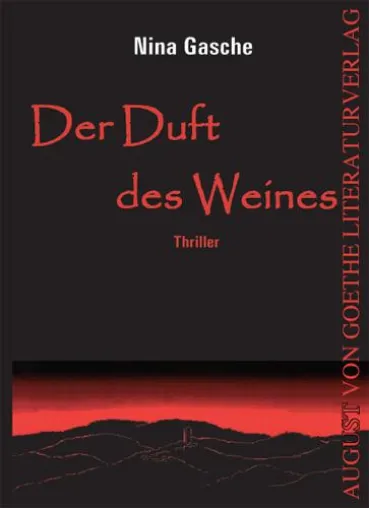 Verlag für neue Autoren: August von Goethe Literaturverlag präsentiert "Der Duft des Weines" von Nina Gasche Bild: Verlag für neue Autoren: August von Goethe Literaturverlag präsentiert "Der Duft des Weines" von Nina Gasche