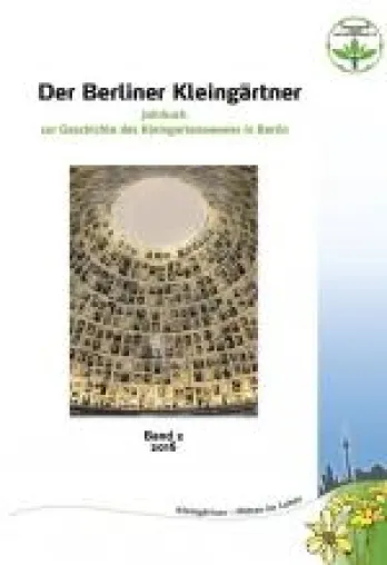 Bild: Der Berliner Kleingärtner. Jahrbuch zur Geschichte des Kleingartenwesens in Berlin, Band 2, erschienen