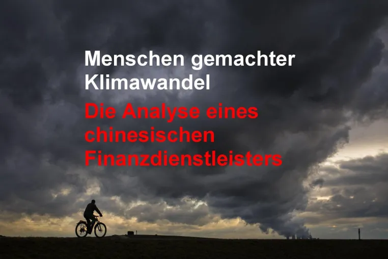 Bild: Der menschengemachte Klimawandel. Die Analyse eines chinesischen Finanzdienstleisters.