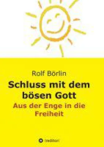 "Schluss mit dem bösen Gott" - Rolf Börlins Sachbuch ruft zur Emanzipation Bild: "Schluss mit dem bösen Gott" - Rolf Börlins Sachbuch ruft zur Emanzipation