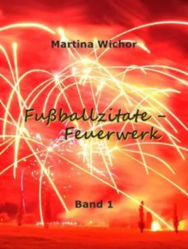 eBook-Empfehlung: "Fußballzitate-Feuerwerk", Bände 1 und 2 Bild: eBook-Empfehlung: "Fußballzitate-Feuerwerk", Bände 1 und 2