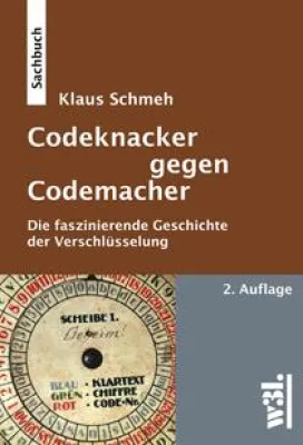 Codeknacker gegen Codemacher - Die faszinierende Geschichte der Verschlüsselung (2. stark erweiterte Auflage) Bild: Codeknacker gegen Codemacher - Die faszinierende Geschichte der Verschlüsselung (2. stark erweiterte Auflage)