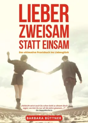 Bild: Lieber Zweisam statt Einsam - Das ultimative Praxisbuch ins Liebesglück