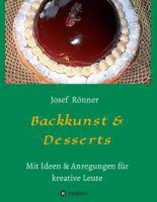 Bild: Backkunst & Desserts: Traditionelle Backrezepte & neue Kreationen für Naschkatzen
