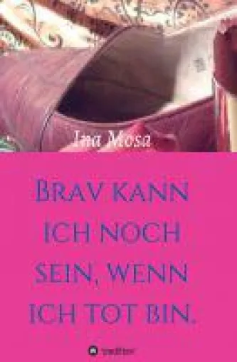 Bild: Brav kann ich noch sein, wenn ich tot bin - unterhaltsamer Roman über die Leichtigkeit des Seins