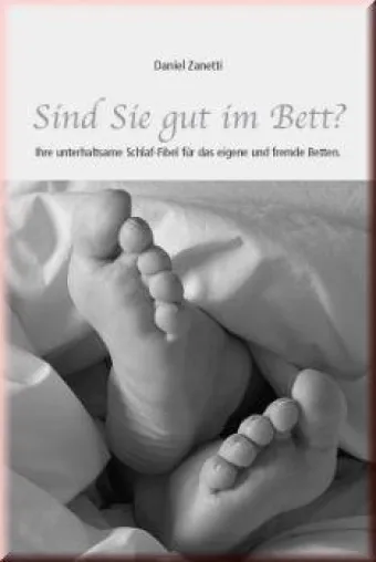 Bild: Daniel Zanetti, Sind Sie gut im Bett - Die unterhaltsame Schlaffibel für fremde und eigene Betten