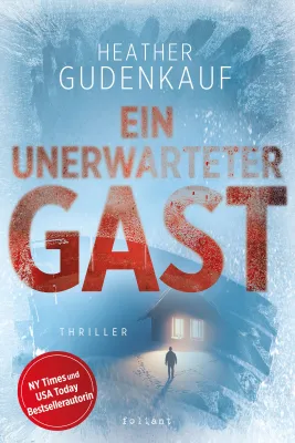 Bild: Deutsche Erstveröffentlichung: Heather Gudenkaufs Thriller Ein unerwarteter Gast erscheint im foliant Verlag