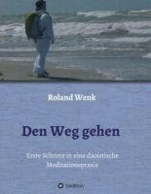 Bild: Den Weg gehen - Erste Schritte in eine daoistische Meditationspraxis