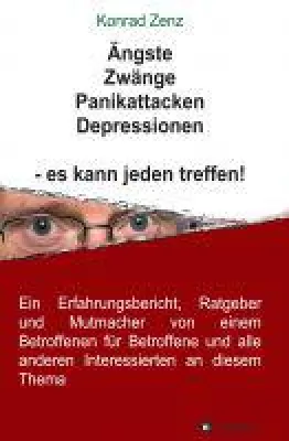 Bild: Ängste, Zwänge, Panikattacken, Depressionen - es kann jeden treffen! - Ratgeber von einem Betroffenen