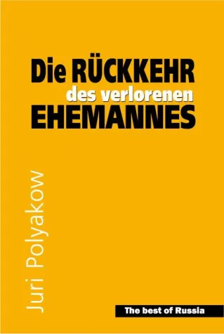 "Die Rückkehr des Ehemannes" von Juri Polyakow, russ. Bestseller-Autor Bild: "Die Rückkehr des Ehemannes" von Juri Polyakow, russ. Bestseller-Autor