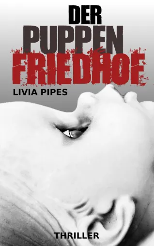 'Der Puppenfriedhof' - ein packender Thriller von Livia Pipes Bild: 'Der Puppenfriedhof' - ein packender Thriller von Livia Pipes