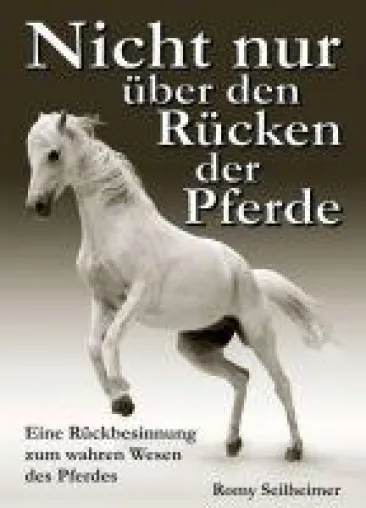 Bild: Nicht nur über den Rücken der Pferde - Eine Rückbesinnung zum wahren Wesen des Pferdes.