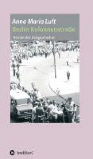 Berlin Kolonnenstraße - Liebesroman aus einer Zeit der Trennung Bild: Berlin Kolonnenstraße - Liebesroman aus einer Zeit der Trennung