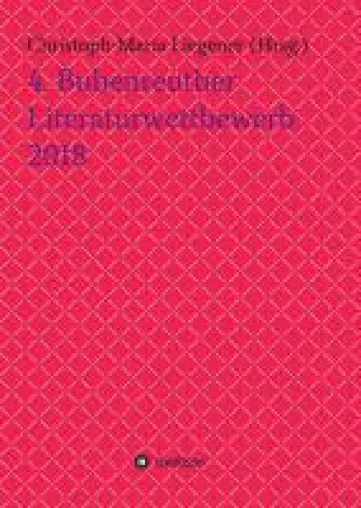 4. Bubenreuther Literaturwettbewerb 2018 - abwechslungsreiche Anthologie mit bekannten und unbekannten Na Bild: 4. Bubenreuther Literaturwettbewerb 2018 - abwechslungsreiche Anthologie mit bekannten und unbekannten Na