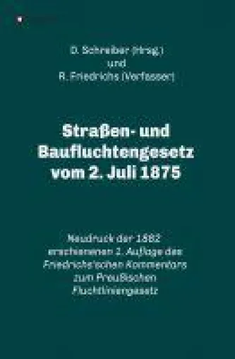 Straßen- und Baufluchtengesetz vom 2. Juli 1875 - Fachbuch rund um Straßenerschließung Bild: Straßen- und Baufluchtengesetz vom 2. Juli 1875 - Fachbuch rund um Straßenerschließung