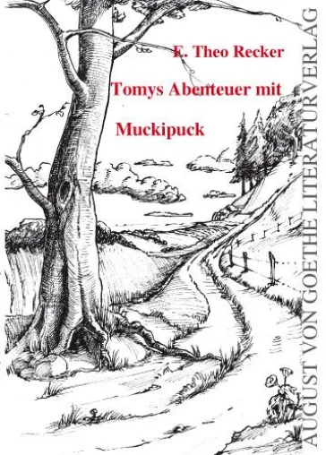 August von Goethe Literaturverlag veröffentlicht:„Tomys Abenteuer mit Muckipuck"geschrieben von E. Theo Recker Bild: August von Goethe Literaturverlag veröffentlicht:„Tomys Abenteuer mit Muckipuck"geschrieben von E. Theo Recker