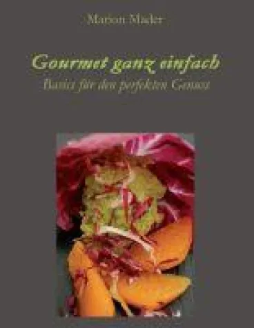 Bild: Gourmet ganz einfach - Ausgefallen einfach für Jedermann mit Basics kochen!