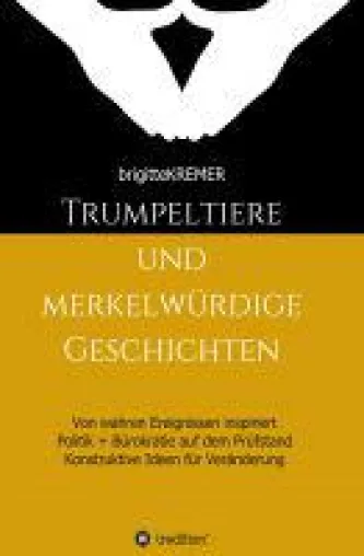 Bild: Trumpeltiere und merkelwürdige Geschichten - Politik und Bürokratie auf dem Prüfstand
