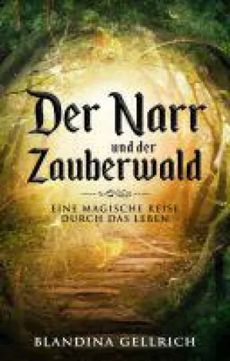 Bild: Der Narr und der Zauberwald -  magischer Roman dreht sich um die Suche nach dem Sinn des Lebens