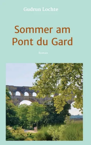Sommer am Pont du Gard - Ein spannender Urlaubs-Roman Bild: Sommer am Pont du Gard - Ein spannender Urlaubs-Roman