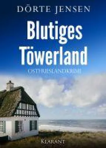 Bild: Neuerscheinung: Ostfrieslandkrimi "Blutiges Töwerland" von Dörte Jensen im Klarant Verlag
