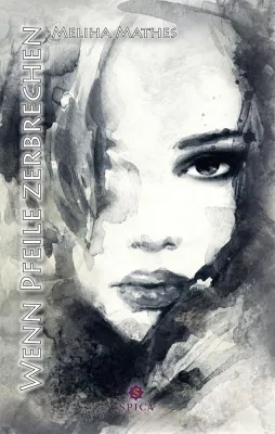 Bild: Meliha Mathes: "Wenn Pfeile zerbrechen" - Demnächst bei Spica