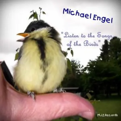 Michael Engel - Listen to the Songs of the Birds Bild: Michael Engel - Listen to the Songs of the Birds