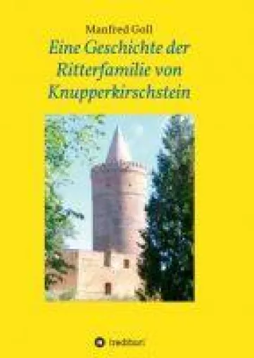 Eine Geschichte der Ritterfamilie von Knupperkirschstein - eine abenteurliche Rittergeschichte Bild: Eine Geschichte der Ritterfamilie von Knupperkirschstein - eine abenteurliche Rittergeschichte