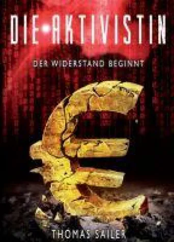 Die Aktivistin: Der Widerstand beginnt - ein mitreißender Roman über die Abschaffung des Bargelds Bild: Die Aktivistin: Der Widerstand beginnt - ein mitreißender Roman über die Abschaffung des Bargelds