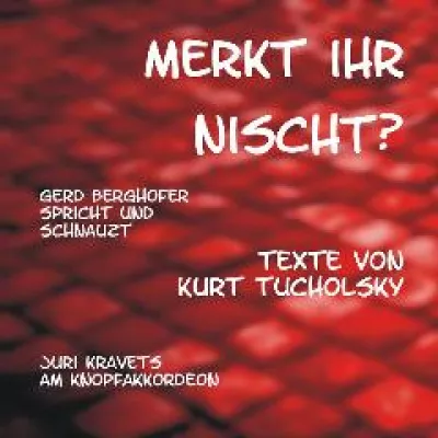 Bild: Hörbuchneuerscheinung - Merkt ihr nischt? - Gerd Berghofer spricht und schnauzt Texte von Kurt Tucholsky