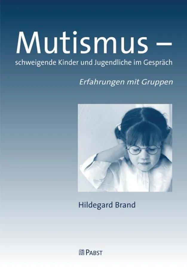 Hildegard Brand: Mutismus - schweigende Kinder und Jugendliche im Gespräch