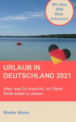 Urlaub in Deutschland 2021 - Webadressen für Deine Urlaubsplanung, an die Du garantiert nicht gedacht hast! Bild: Urlaub in Deutschland 2021 - Webadressen für Deine Urlaubsplanung, an die Du garantiert nicht gedacht hast!