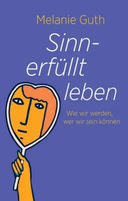 Bild: Sinnerfüllt leben - Spirituelle Hilfe zur Selbsthilfe