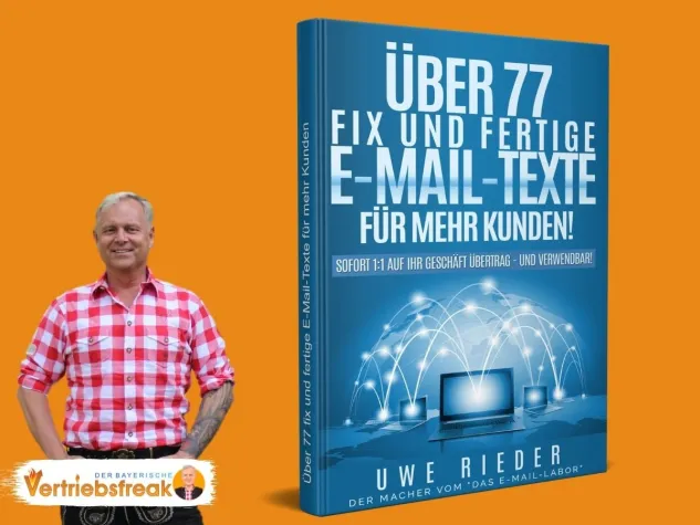 Bild: Neu: "Über 77 fix und fertige E-Mail-Texte für mehr Kunden!" von Uwe Rieder "Der bayerische Vertriebsfreak