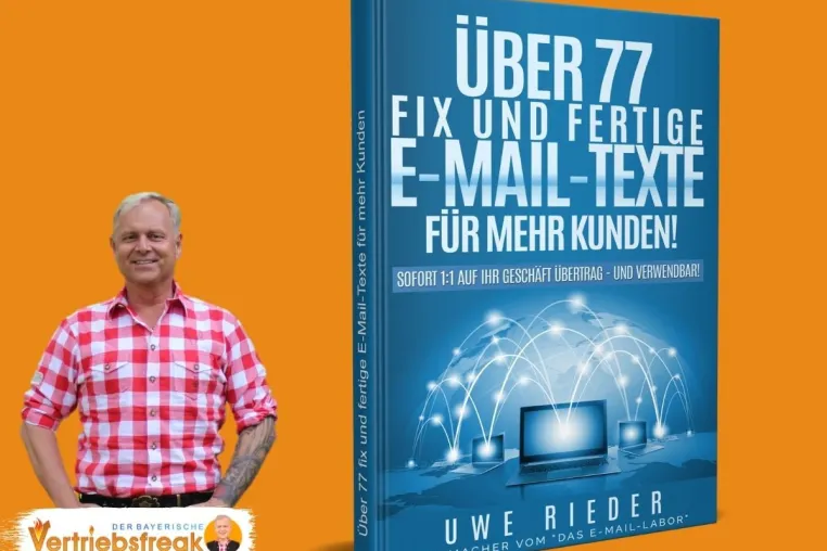 Bild: Neu: "Über 77 fix und fertige E-Mail-Texte für mehr Kunden!" von Uwe Rieder "Der bayerische Vertriebsfreak