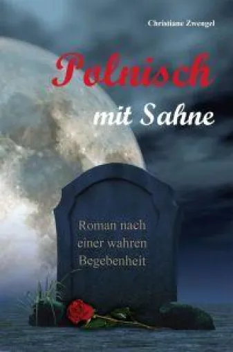 Bild: "Polnisch mit Sahne" - Roman nach einer wahren Begebenheit von Christiane Zwengel