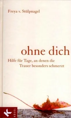 Bild: Kösel-Verlag - »Hilfen für Tage, an denen die Trauer besonders schmerzt«