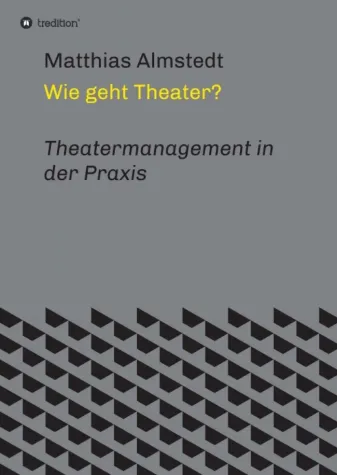 Wie geht Theater? - Theatermanagement in der Praxis Bild: Wie geht Theater? - Theatermanagement in der Praxis