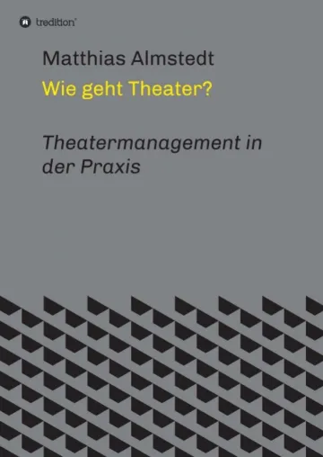 Wie geht Theater? - Theatermanagement in der Praxis Bild: Wie geht Theater? - Theatermanagement in der Praxis
