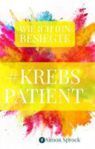 Bild: #Krebspatient - Einblicke in Emotionen und Erfahrungen eines Krebspatienten