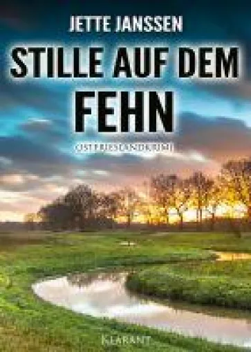 Neuerscheinung: Ostfrieslandkrimi "Stille auf dem Fehn" von Jette Janssen im Klarant Verlag Bild: Neuerscheinung: Ostfrieslandkrimi "Stille auf dem Fehn" von Jette Janssen im Klarant Verlag