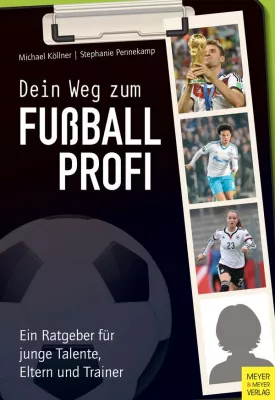Bild: Dein Weg zum Fußballprofi: Ein Leitfaden für junge Talente, deren Eltern und Trainer