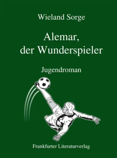 Aktuell zur Europameisterschaft - Wieland Sorge publiziert Fußballroman im Frankfurter Literaturverlag Bild: Aktuell zur Europameisterschaft - Wieland Sorge publiziert Fußballroman im Frankfurter Literaturverlag