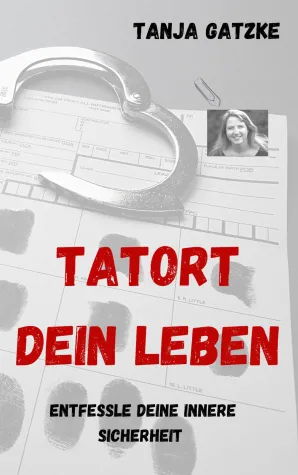 Buch-Neuerscheinung: " Tatort Dein Leben" von Tanja Gatzke Bild: Buch-Neuerscheinung: " Tatort Dein Leben" von Tanja Gatzke